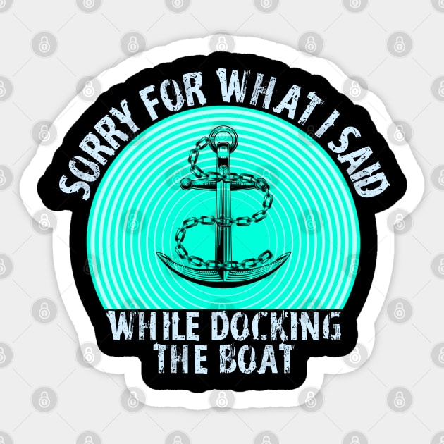 Im Sorry For What I Said While Docking The Boat Sticker by ZenCloak